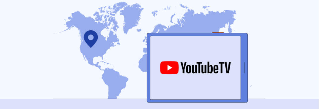 Bypass YouTube TV Location and Enjoy Streaming From Anywhere